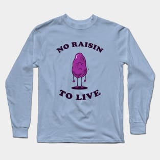 No Raisin To Live Long Sleeve T-Shirt